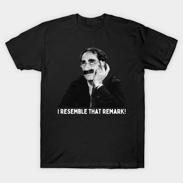 Groucho - I resemble That Remark T-Shirt by Daz Art & Designs